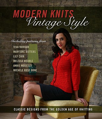 Modern Knits, Vintage Style: Classic Designs from the Golden Age of Knitting - Simonson, Jennifer (Photographer), and Cornell, Kari (Editor)
