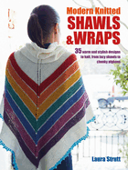 Modern Knitted Shawls and Wraps: 35 Warm and Stylish Designs to Knit, from Lacy Shawls to Chunky Wraps