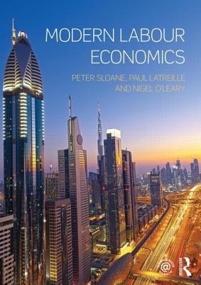 Modern Labour Economics - Sloane, Peter, and Latreille, Paul, and O'Leary, Nigel
