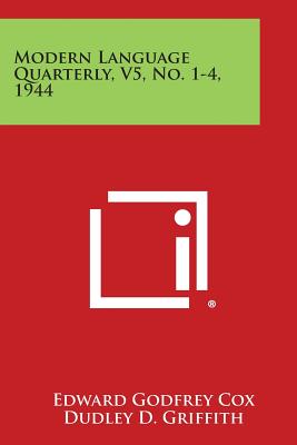 Modern Language Quarterly, V5, No. 1-4, 1944 - Cox, Edward Godfrey (Editor), and Griffith, Dudley D (Editor), and Vail, Curtis C D (Editor)