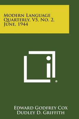 Modern Language Quarterly, V5, No. 2, June, 1944 - Cox, Edward Godfrey (Editor), and Griffith, Dudley D (Editor), and Vail, Curtis C D (Editor)