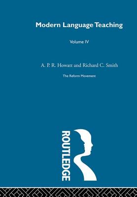 Modern Language Teaching Linguistic Foundations: Britain and Scandinavia Volume 4 - Howatt, Anthony P R (Editor), and Smith, Richard C (Editor)