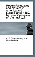 Modern Languages and Classics in America and Europe Since 1880, Ten Years' Progress of the New Learn