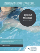 Modern Languages Study Guides: Bonjour tristesse: Literature Study Guide for AS/A-level French