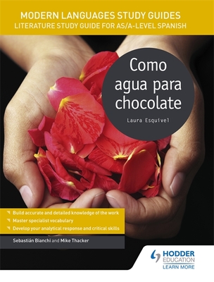 Modern Languages Study Guides: Como agua para chocolate: Literature Study Guide for AS/A-level Spanish - Bianchi, Sebastian, and Thacker, Mike