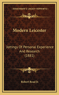 Modern Leicester: Jottings of Personal Experience and Research (1881)