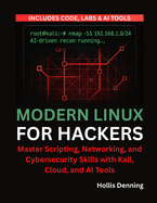 Modern Linux for Hackers: Master Scripting, Networking, and Cybersecurity Skills with Kali, Cloud, and AI Tools