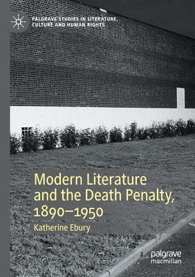 Modern Literature and the Death Penalty, 1890-1950 - Ebury, Katherine