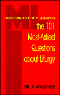 Modern Liturgy Answers the 101 Most-Asked Questions about Liturgy - Wagner, Nick