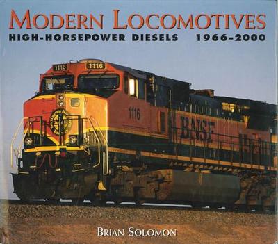 Modern Locomotives: High-Horsepower Diesels 1966-2000 - Solomon, Brian