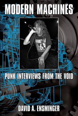 Modern Machines: Punk Interviews From the Void - Ensminger, David A