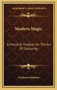 Modern Magic: A Practical Treatise on the Art of Conjuring