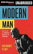 Modern Man: The Life of Le Corbusier, Architect of Tomorrow - Flint, Anthony