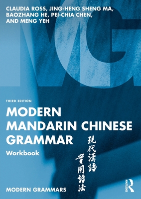 Modern Mandarin Chinese Grammar Workbook - Ross, Claudia, and Ma, Jing-Heng Sheng, and He, Baozhang