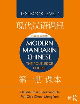 Modern Mandarin Chinese: The Routledge Course Textbook Level 1 - Ross, Claudia, and He, Baozhang, and Chen, Pei-Chia