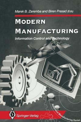 Modern Manufacturing: Information Control and Technology - Zaremba, Marek B (Editor), and Prasad, Biren (Editor)