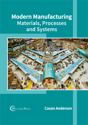 Modern Manufacturing: Materials, Processes and Systems - Anderson, Casan (Editor)