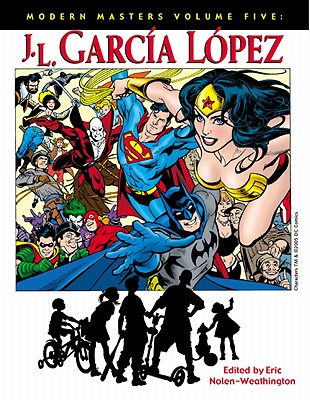 Modern Masters Volume 5: Jose Luis Garcia-Lopez - Nolen-Weathington, Eric, and Garcia-Lopez, Jose Luis