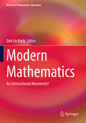 Modern Mathematics: An International Movement? - De Bock, Dirk (Editor)