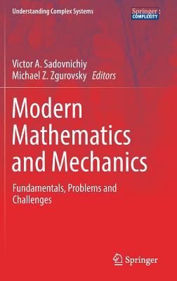 Modern Mathematics and Mechanics: Fundamentals, Problems and Challenges - Sadovnichiy, Victor A. (Editor), and Zgurovsky, Michael Z. (Editor)