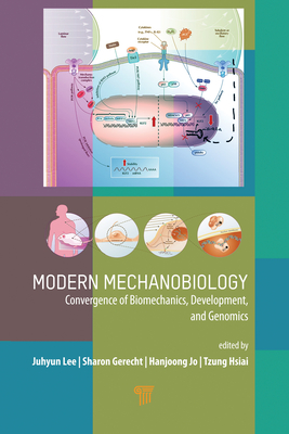 Modern Mechanobiology: Convergence of Biomechanics, Development, and Genomics - Lee, Juhyun (Editor), and Gerecht, Sharon (Editor), and Jo, Hanjoong (Editor)