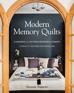 Modern Memory Quilts: A Handbook for Capturing Meaningful Moments, 12 Projects + the Stories That Inspired Them