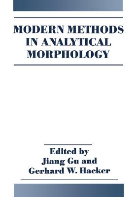 Modern Methods in Analytical Morphology - Gu, J (Editor), and Hacker, G W (Editor)