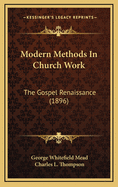 Modern Methods in Church Work: The Gospel Renaissance (1896)