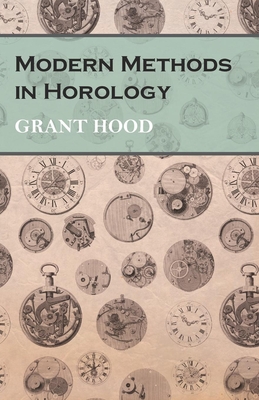 Modern Methods in Horology - Hood, Grant