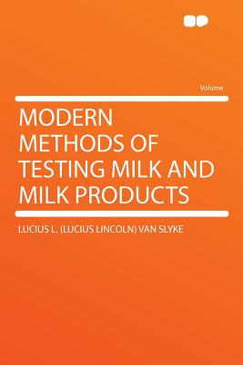 Modern Methods of Testing Milk and Milk Products - Slyke, Lucius L Van