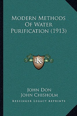 Modern Methods Of Water Purification (1913) - Don, John, and Chisholm, John
