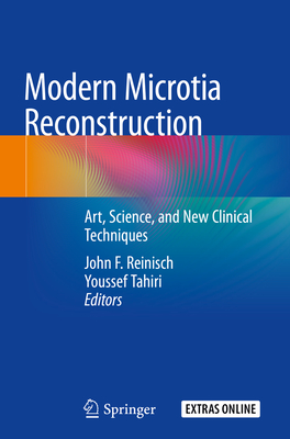 Modern Microtia Reconstruction: Art, Science, and New Clinical Techniques - Reinisch, John F (Editor), and Tahiri, Youssef (Editor)