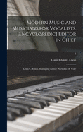 Modern Music and Musicians for Vocalists. [Encyclopedic] Editor in Chief: Louis C. Elson. Managing Editor: Nicholas De Vore; 3