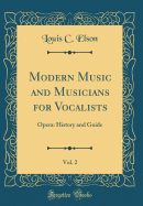 Modern Music and Musicians for Vocalists, Vol. 2: Opera: History and Guide (Classic Reprint)