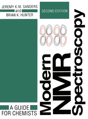 Modern NMR Spectroscopy: A Guide for Chemists - Sanders, Jeremy K M, and Hunter, Brian K