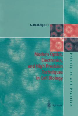 Modern Optics, Electronics and High Precision Techniques in Cell Biology - Isenberg, Gerhard (Editor)