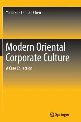 Modern Oriental Corporate Culture: A Case Collection - Su, Yong, and Chen, Lanjian