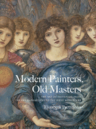 Modern Painters, Old Masters: The Art of Imitation from the Pre-Raphaelites to the First World War