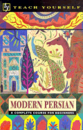 Modern Persian: Complete Course - Teach Yourself Publishing, and Mace, John, Professor, and Farzad, Narguess