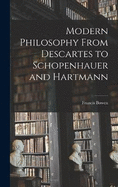 Modern Philosophy From Descartes to Schopenhauer and Hartmann