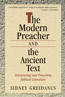 Modern Preacher and the Ancient Text: Interpreting and Preaching Biblical Literature - Greidanus, Sidney