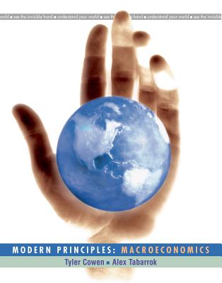 Modern Principles: Macroeconomics - Cowen, Tyler, and Tabarrok, Alex