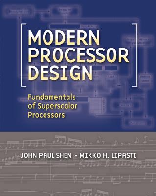 Modern Processor Design: Fundamentals of Superscalar Processors - Shen, John Paul, and Lipasti, Mikko H