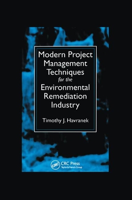 Modern Project Management Techniques for the Environmental Remediation Industry - Havranek, Timothy J.