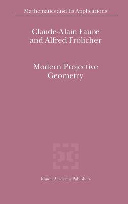 Modern Projective Geometry - Faure, Claude-Alain, and Frlicher, Alfred