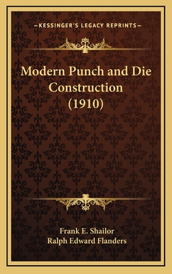 Modern Punch and Die Construction (1910) - Shailor, Frank E, and Flanders, Ralph Edward