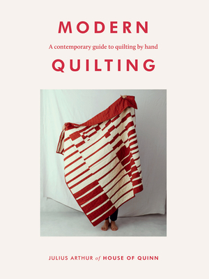 Modern Quilting: A Contemporary Guide to Quilting by Hand - Arthur, Julius