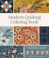 Modern Quilting Coloring Book: An Adult Coloring Book with Colorable Quilt Block Patterns and Removable Pages