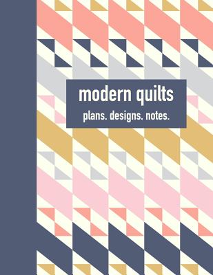Modern Quilts Plans Designs Notes: 8 1/2 X 11 Quilter's Notebook with 120 Pages of Alternating Graph, Lined, and Blank Pages for Planning, Designing, and Note-Taking - Journals, Petite Pomegranate