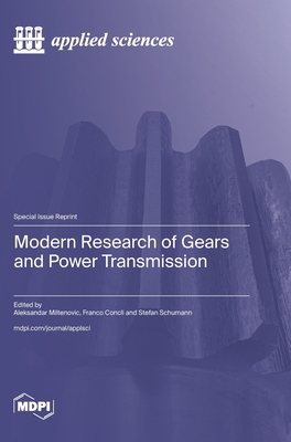 Modern Research of Gears and Power Transmission - Miltenovic, Aleksandar (Guest editor), and Concli, Franco (Guest editor), and Schumann, Stefan (Guest editor)